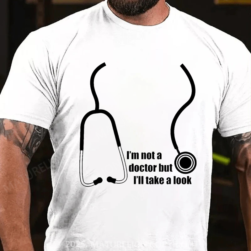 Maturelion Men's T-Shirt I'm Not A Doctor But I'll Take A Look Cotton T-Shirt