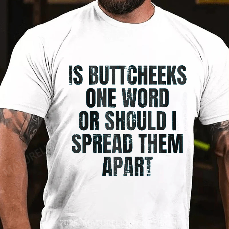 Maturelion Men's T-Shirt Is Buttcheeks One Word Or Should I Spread Them Apart Cotton T-Shirt