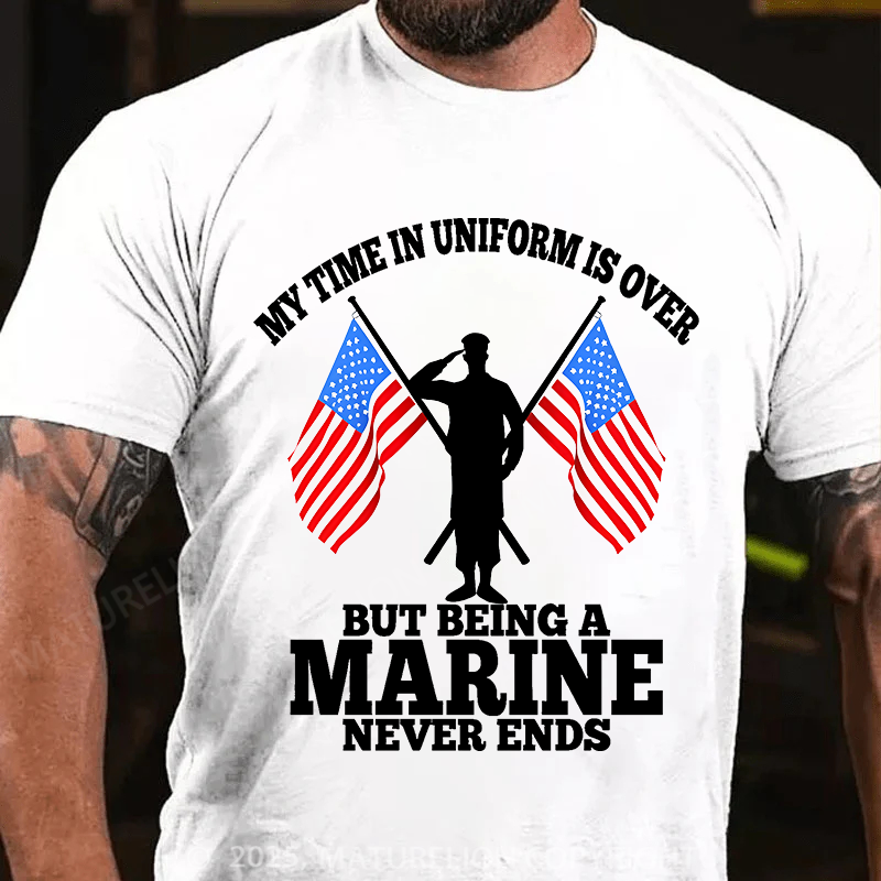 Maturelion Men's T-Shirt My time in uniform is over But being a Marine never ends Cotton T-Shirt