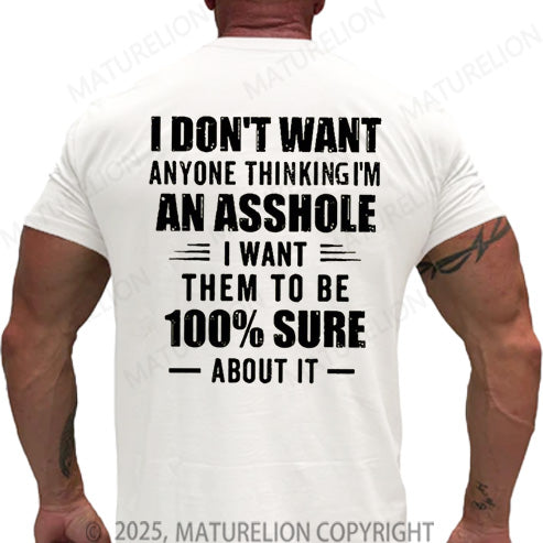 Maturelion Men's T-shirt I Don't Want Anyone Thinking I'm An Asshole I Want Them To Be 100% Sure About It Cotton T-shirt
