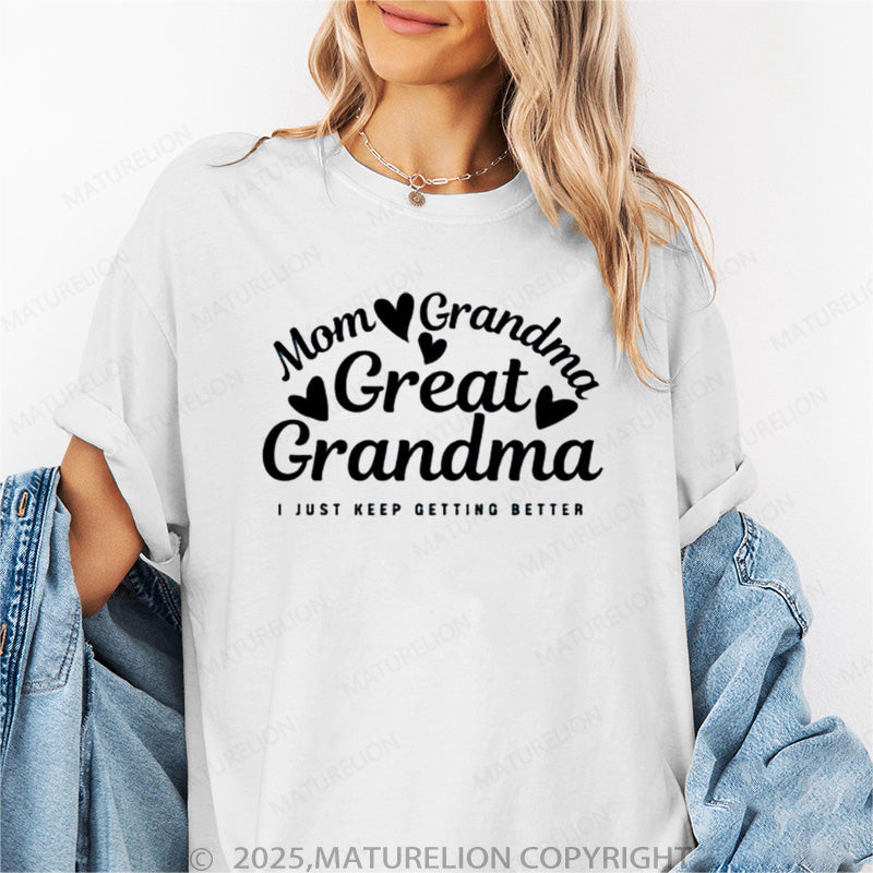 Maturelion Women's T-shirt Mom Grandma Great Grandma, I Just Keep Getting Better Cotton T-shirt