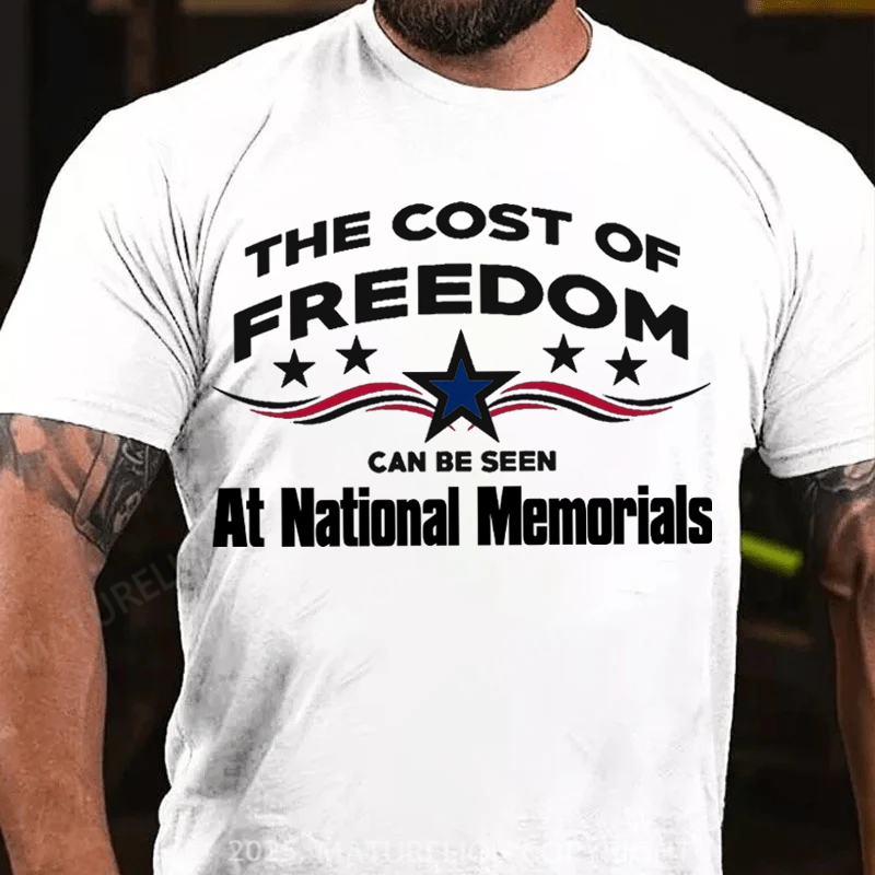 Maturelion Men's T-Shirt The Cost Of Freedom, Can Be Seen, At National Memorials Cotton T-Shirt