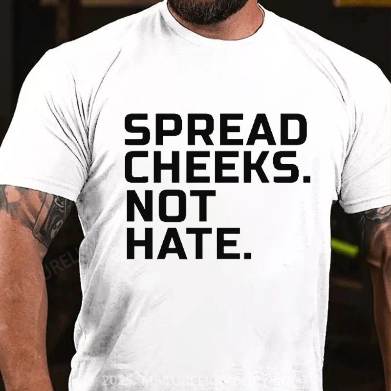 Maturelion Men's T-Shirt Spread Cheeks. Not Hate. Cotton T-Shirt