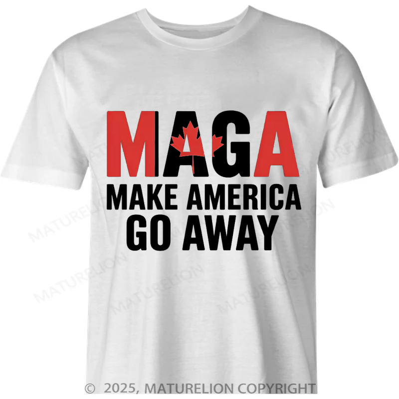 Maturelion Canadian T-Shirt MAGA Make America Go Away Canada Funny Sarcasm Saying Cotton T-shirt