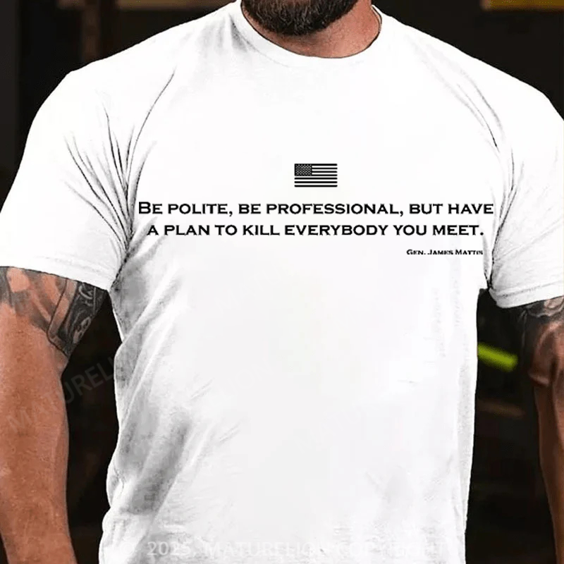 Maturelion Men's T-Shirt Be Polite and Have a Plan Mattis Quote Cotton T-Shirt