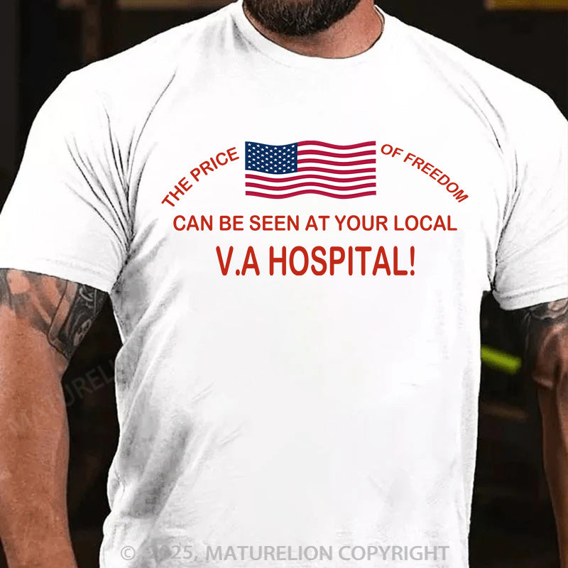 Maturelion Men's T-shirt THE PRICE OF FREEDOM CAN BE SEEN AT YOUR LOCAL VA HOSPITAL! Cotton T-shirt