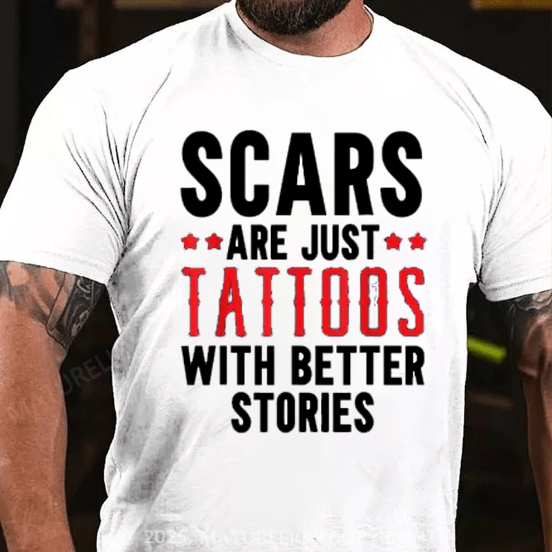 Maturelion Men's T-Shirt Scars Are Just Tattoos With Better Stories Cotton T-Shirt