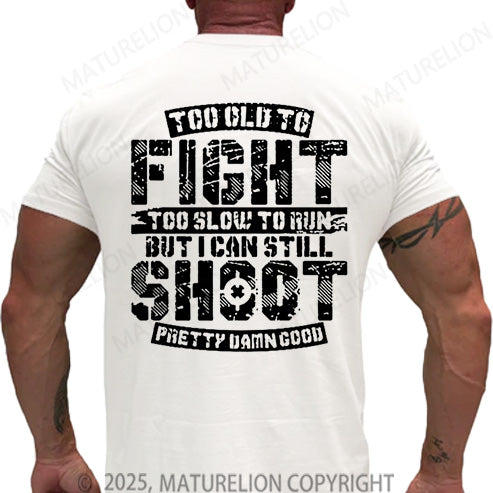 Maturelion Men's T-shirt Too Old To Fight Too Slow To Run But I Can Still Shoot Pretty Damn Good Cotton T-shirt