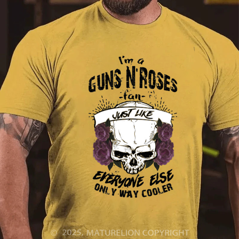 Maturelion Men's T-Shirt I'm A Guns N’ Roses Fan Just Like Everyone Else Only Way Cooler Cotton T-Shirt