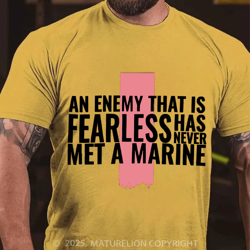 Maturelion Men's T-Shirt An enemy that is fearless has never met a Marine Cotton T-Shirt