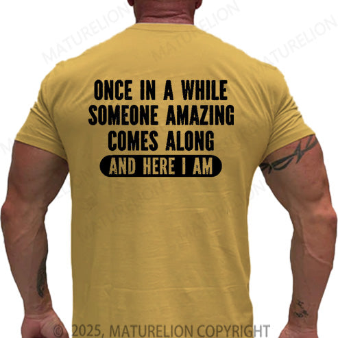 Maturelion Men's T-shirt Once In A While Someone Amazing Comes Along And Here I Am Cotton T-shirt