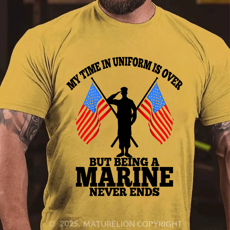 Maturelion Men's T-Shirt My time in uniform is over But being a Marine never ends Cotton T-Shirt