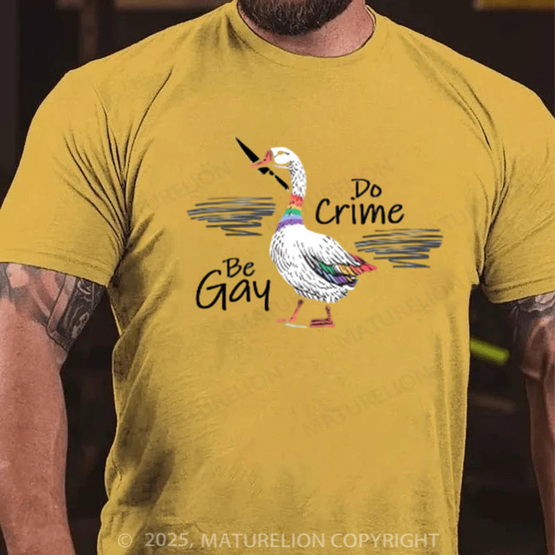 Maturelion Men's T-shirt Be Gay Do Crime Goose Cotton T-shirt