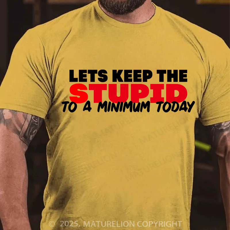 Maturelion Men's T-shirt Lets keep the Stupid to a Minimum Today Cotton T-shirt