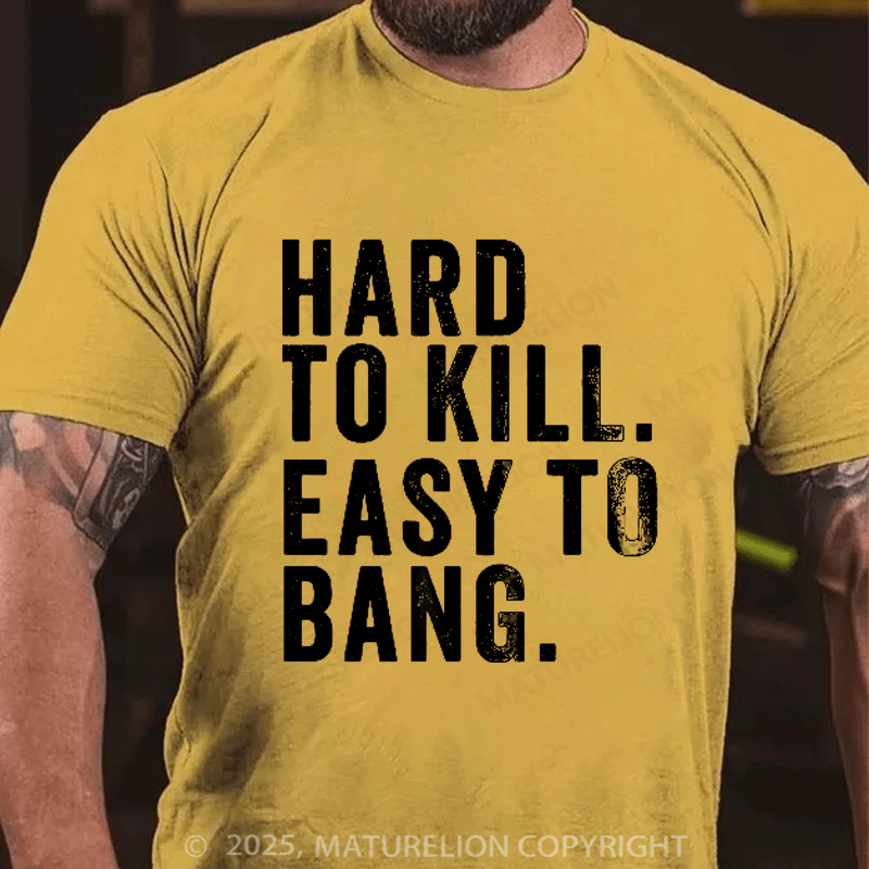 Maturelion Men's T-Shirt Hard to Kill. Easy to Bang. Cotton T-Shirt