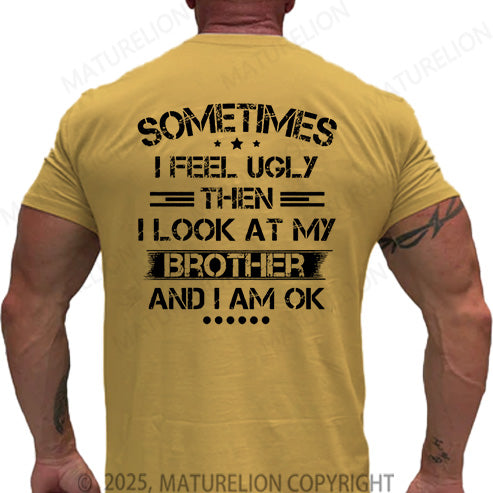 Maturelion Men's T-shirt Sometimes I Feel Ugly Then I Look At My Brother and I Am OK Cotton T-shirt