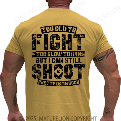Maturelion Men's T-shirt Too Old To Fight Too Slow To Run But I Can Still Shoot Pretty Damn Good Cotton T-shirt