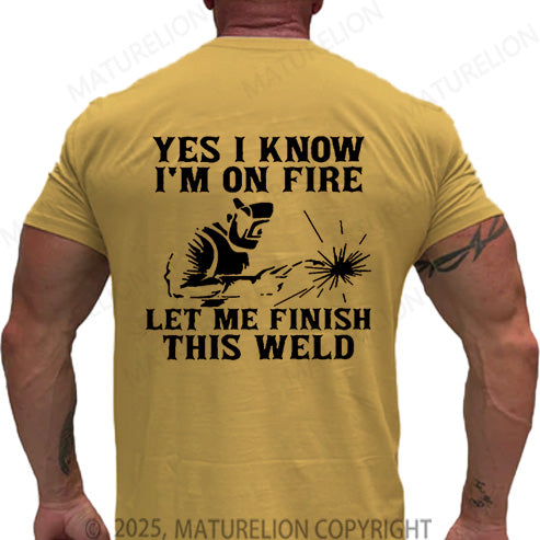 Maturelion Men's T-shirt Yes I Know I'm On Fire Let Me Finish This Weld Cotton T-shirt