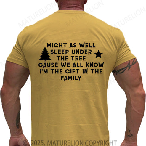 Maturelion Men's T-shirt Might As Well Sleep Under The Tree Cause We All Know I’m The Gift In The Family Cotton T-shirt