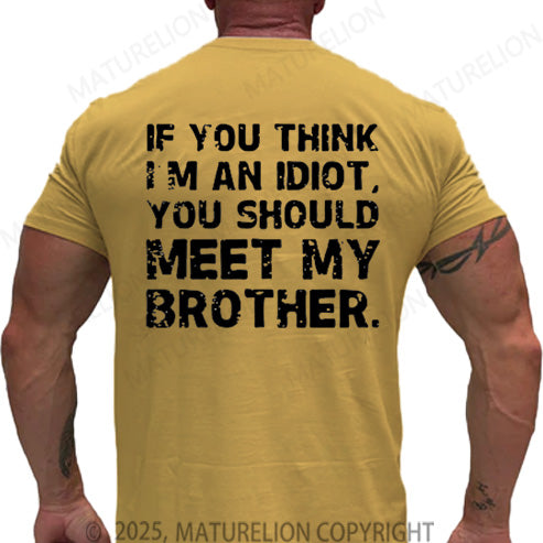Maturelion Men's T-shirt If You Think I'm An Idiot, You Should Meet My Brother Cotton T-shirt