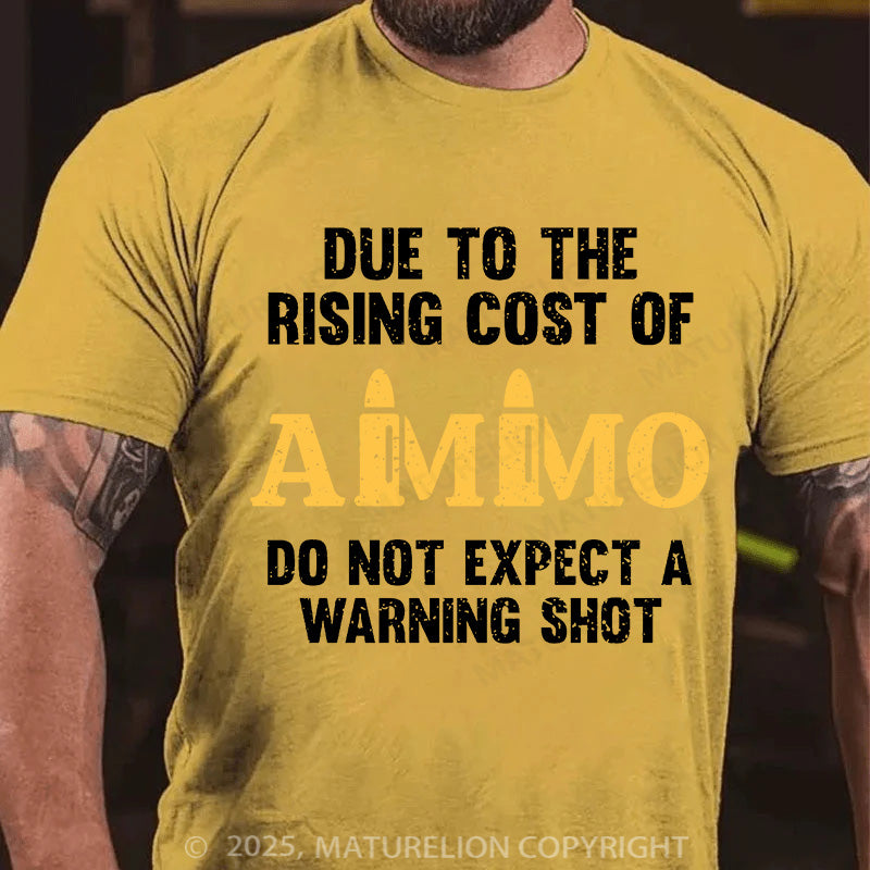 Maturelion Men's T-shirt Due To The Rising Cost Of Ammo Cotton T-shirt