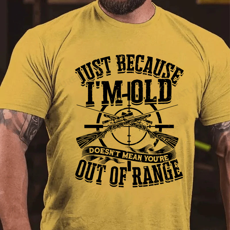 Maturelion Men's T-Shirt Just Because I'm Old Doesn't Mean You're Out Of Range Cotton T-Shirt