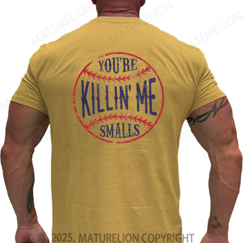 Maturelion Men's T-shirt You're Killin Me Smalls Cotton T-shirt