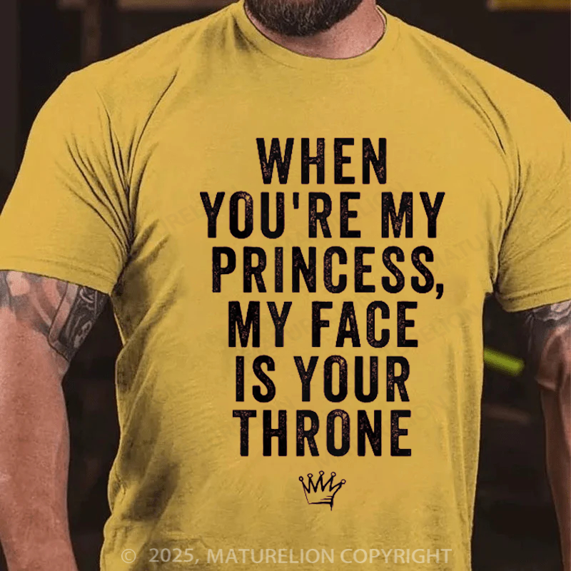 Maturelion Men's T-Shirt When You're My Princess, My Face Is Your Throne Cotton T-Shirt