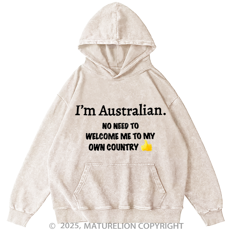 Maturelion Australia Hoodie I’m Australian No Need To Welcome Me To My Own Country Washed Hoodie