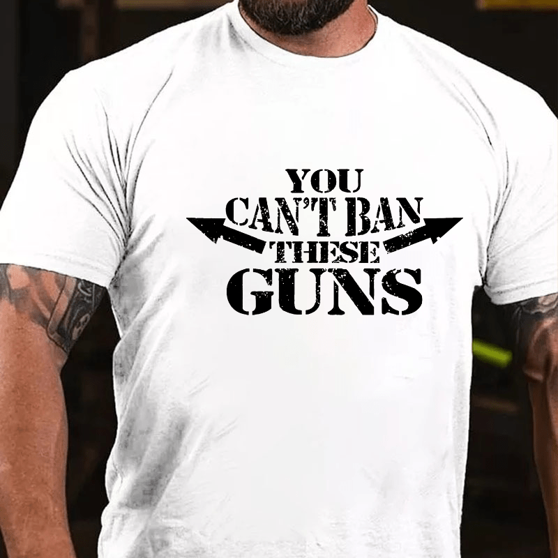 You Can't Ban These Guns Cotton T-shirt