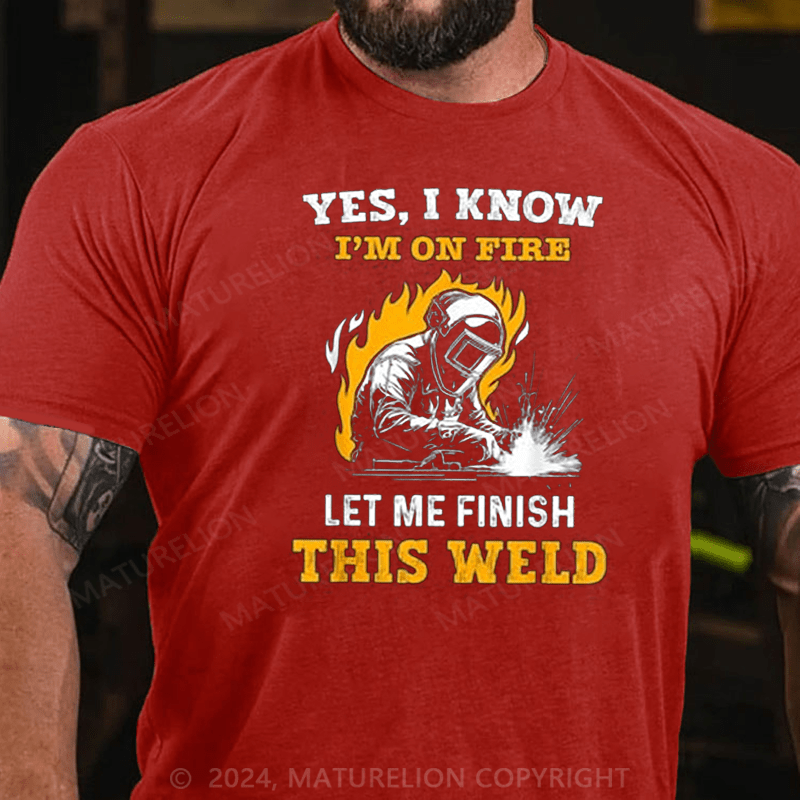 Maturelion Men's T-Shirt Welder Yes, I Know I'm On Fire Cotton T-shirt (Free Customization)