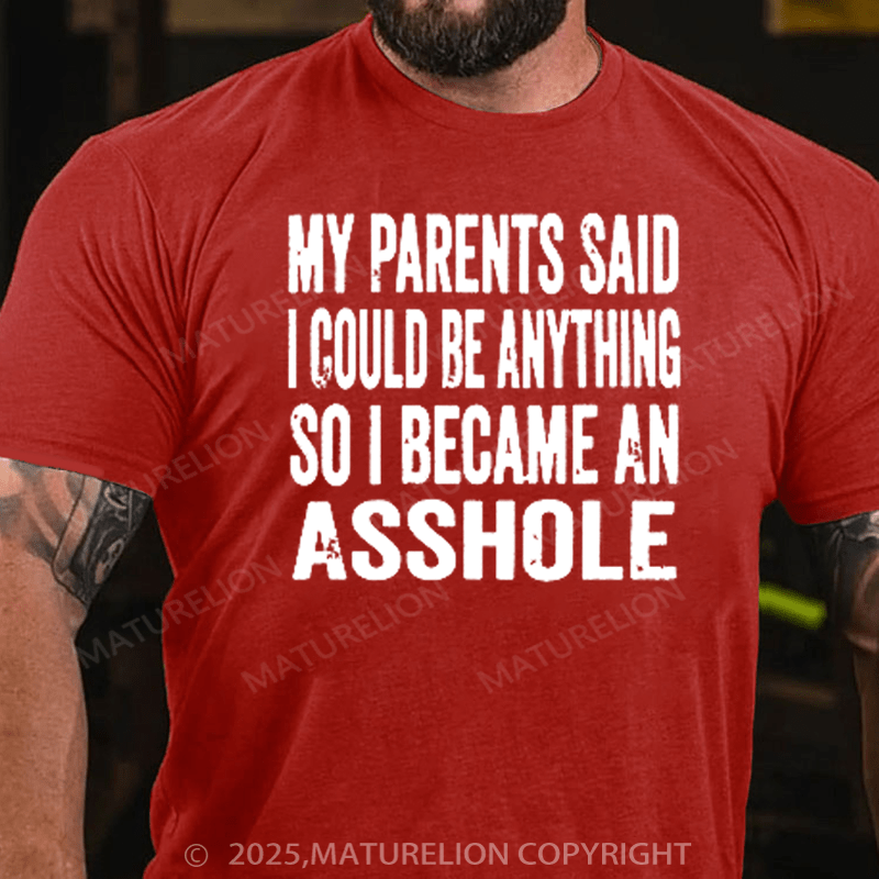 Maturelion Men's T-Shirt My Parents Said I Could Be Anything So I Became An Asshole Mom Dad Gift Girl Cotton T-Shirt