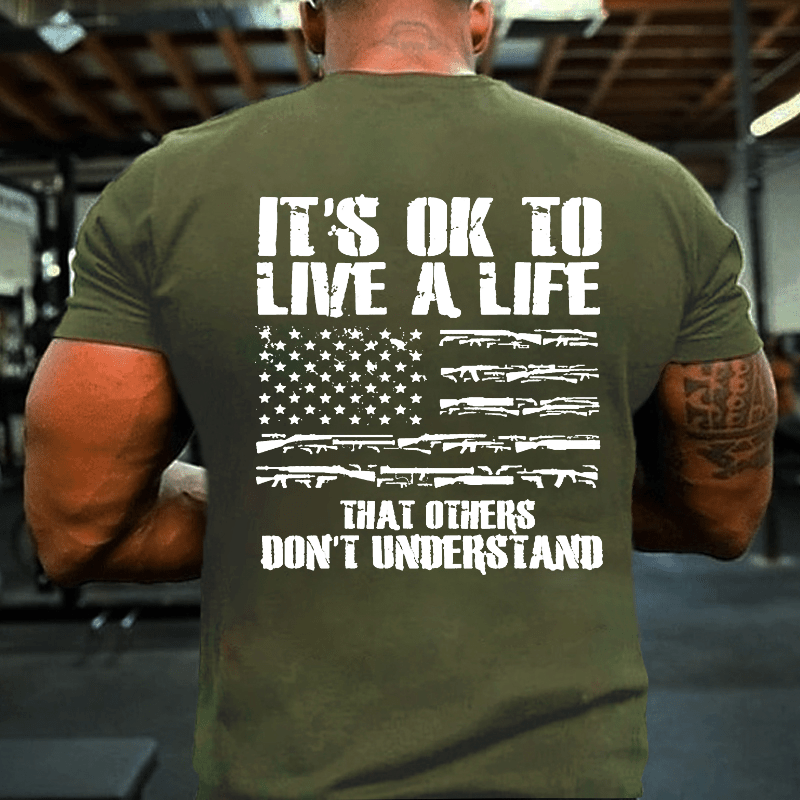 It's OK To Live A Life That Others Don't Understand Cotton T-shirt