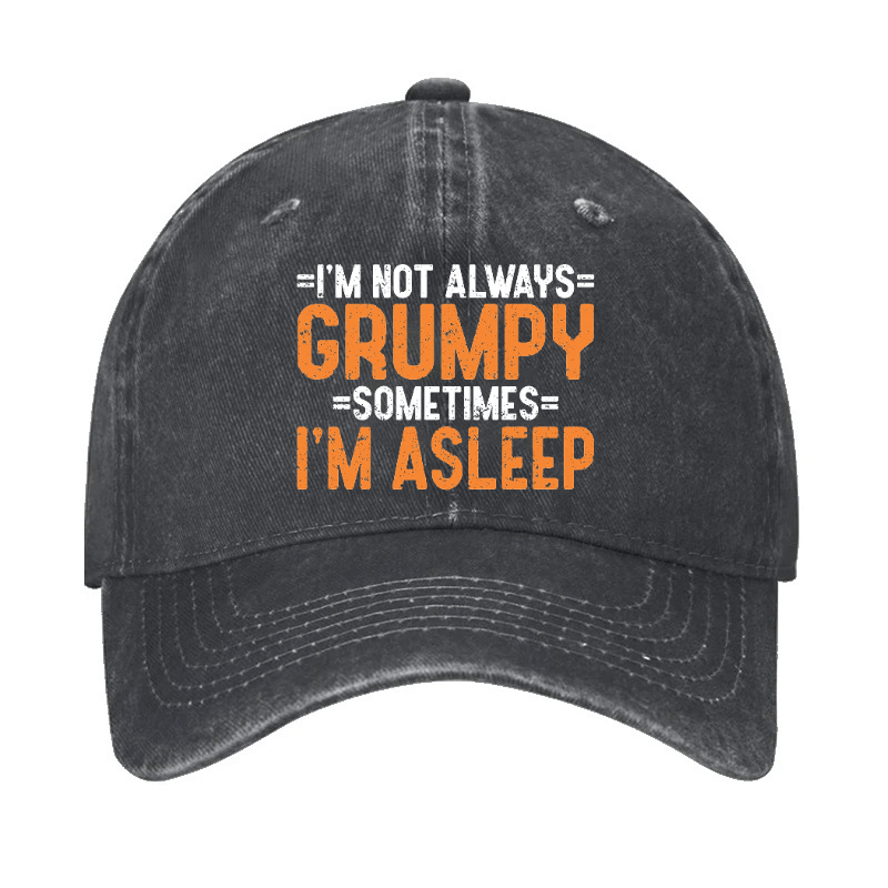 I'm Not Always Grumpy Sometimes I'm Asleep Cap