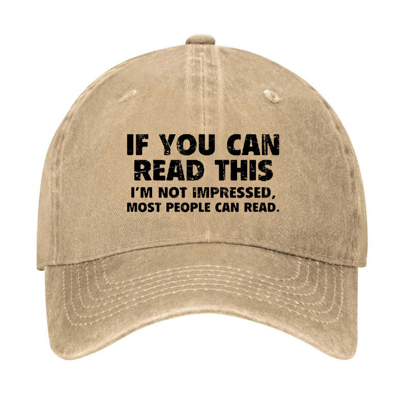 If You Can Read This I'm Not Impressed Most People Can Read Cap
