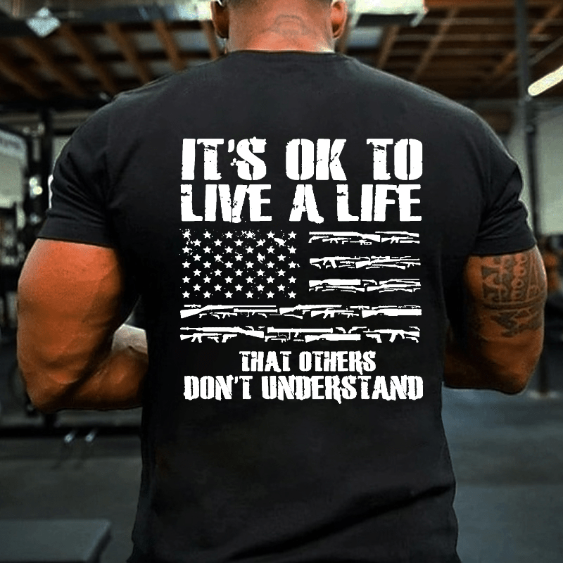 It's OK To Live A Life That Others Don't Understand Cotton T-shirt