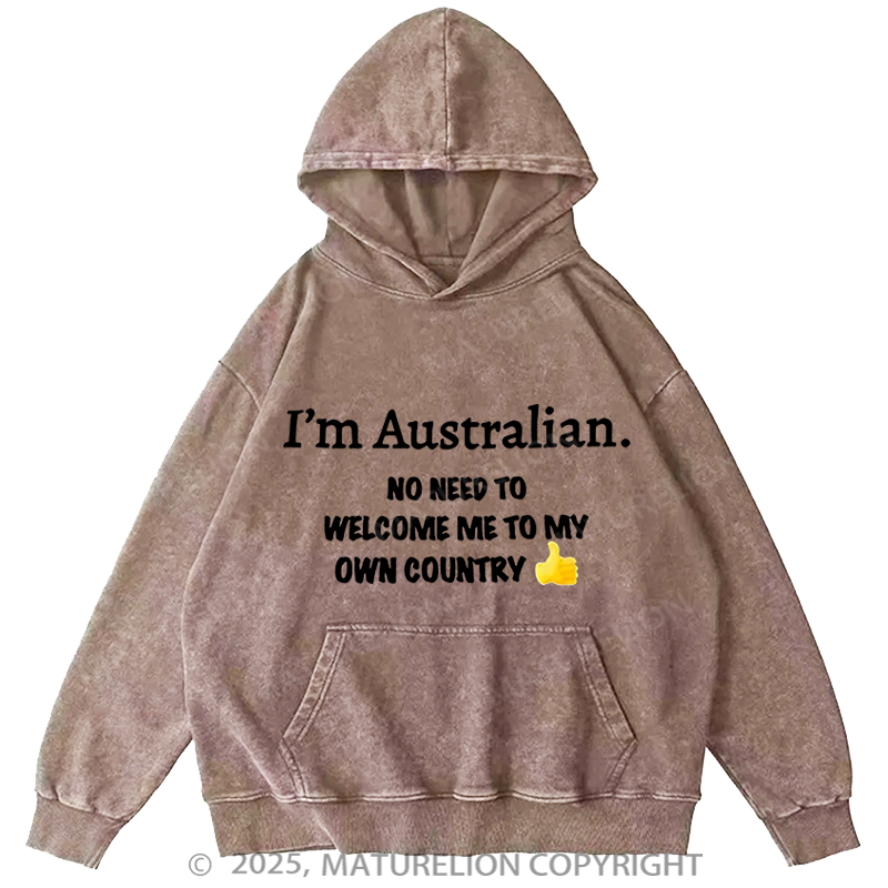 Maturelion Australia Hoodie I’m Australian No Need To Welcome Me To My Own Country Washed Hoodie