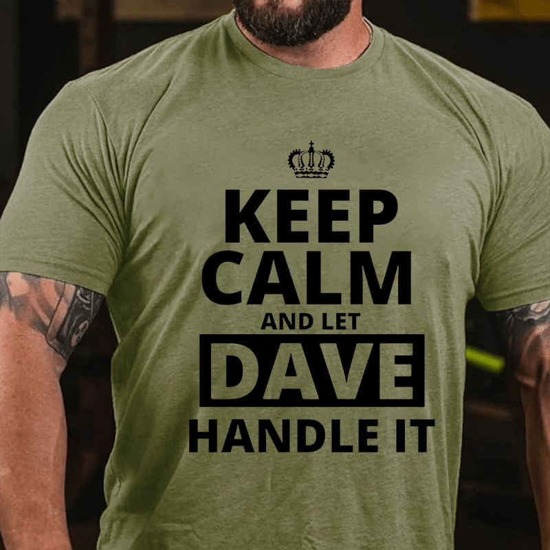 Keep Calm And Let Dave Handle It Cotton T-shirt