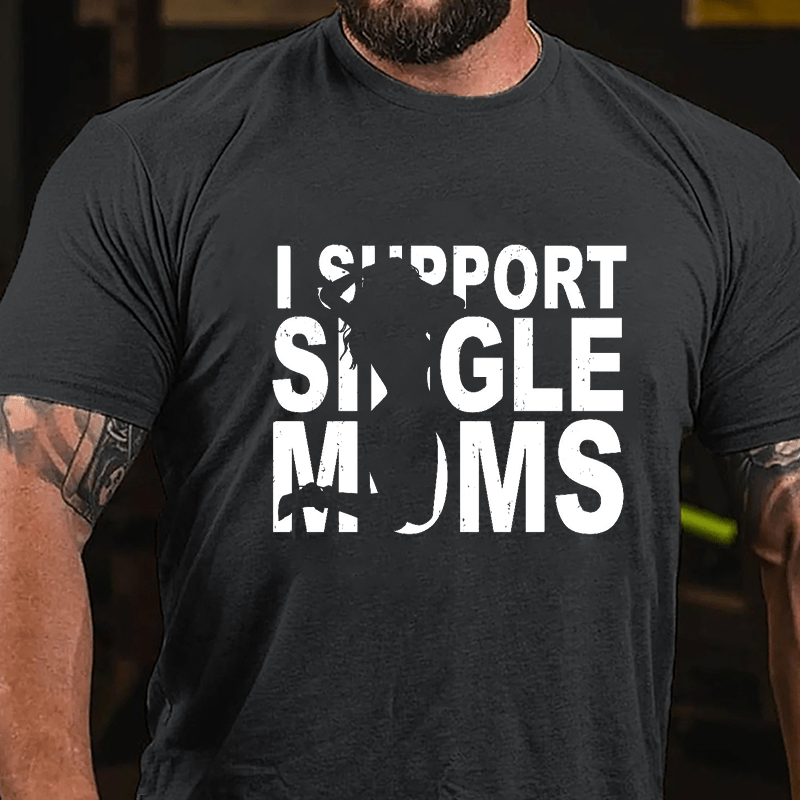 I Support Single Moms Cotton T-shirt
