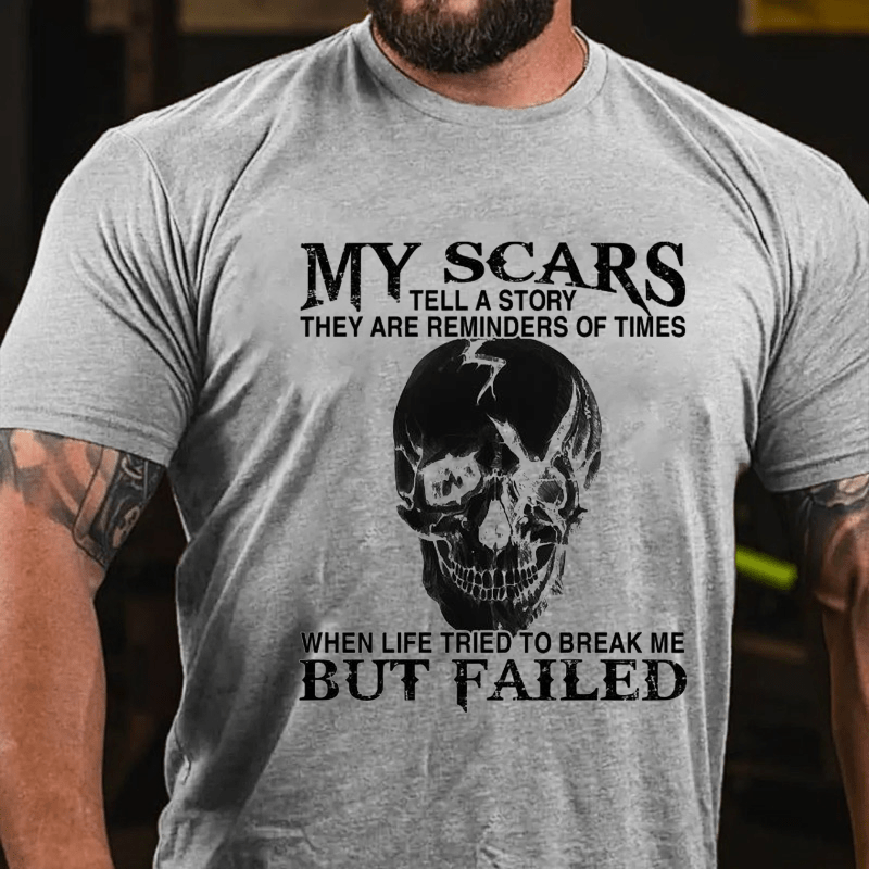 My Scars Tell A Story They Are Reminders Of When Life Tried To Break Me Cotton T-shirt