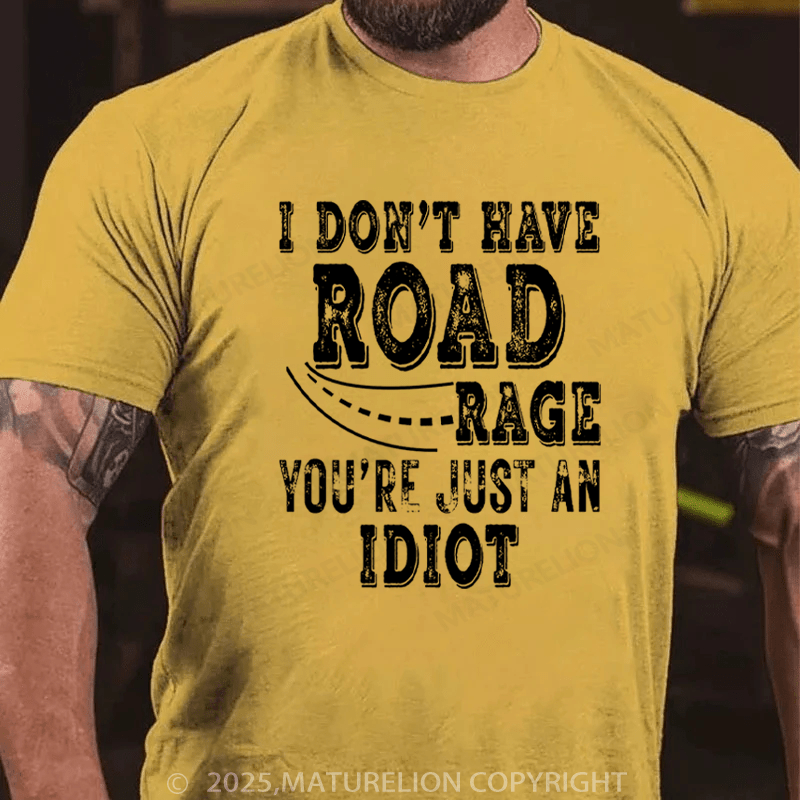 Maturelion Men's T-Shirt I Don't Have Road Rage You're Just an Idiot Cotton T-Shirt