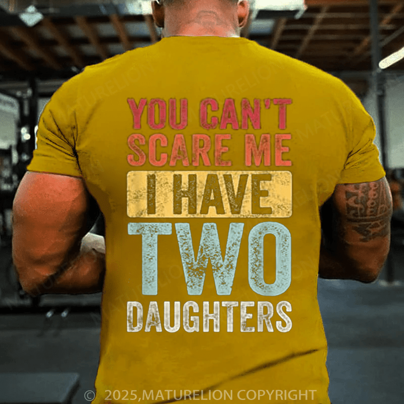 Maturelion Men's T-Shirt You Can't Scare Me, I Have Two Daughters Funny Dad T-Shirt