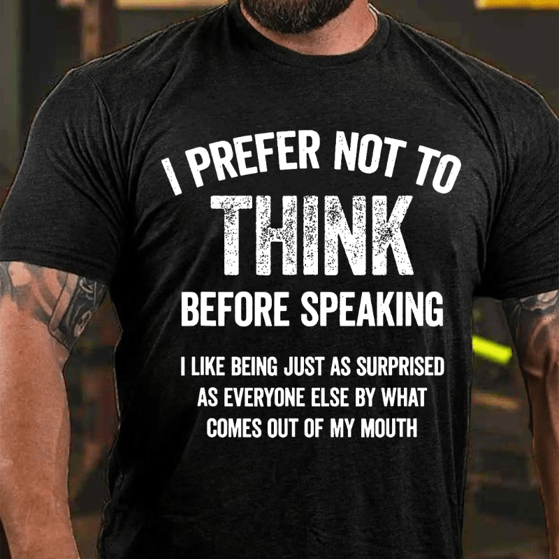 I Prefer Not To Think Before Speaking Cotton T-shirt (Free Customization)