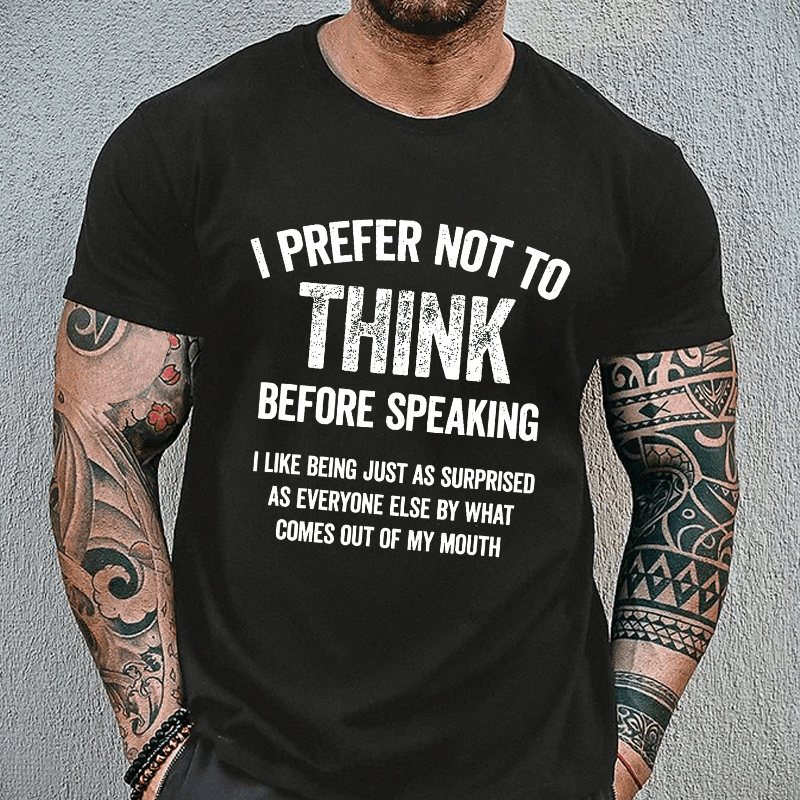 I Prefer Not To Think Before Speaking Cotton T-shirt (Free Customization)