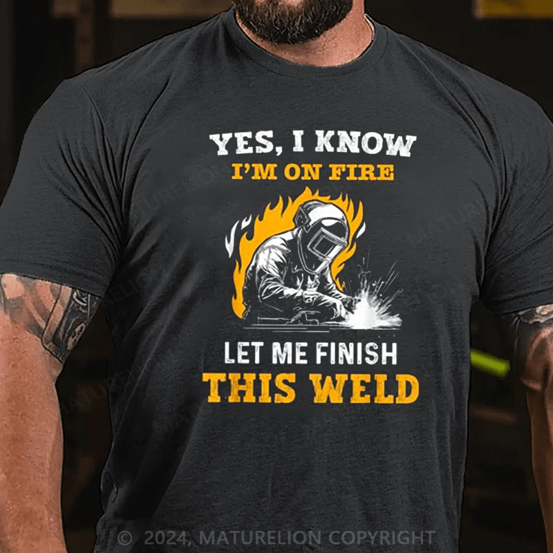 Maturelion Men's T-Shirt Welder Yes, I Know I'm On Fire Cotton T-shirt (Free Customization)