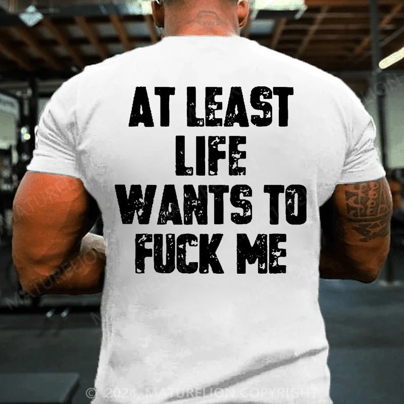Maturelion At Least Life Wants To Fuck Me Cotton T-shirt (Free Customization)