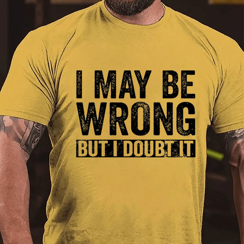 I May Be Wrong But I Doubt It Funny Cotton T-shirt