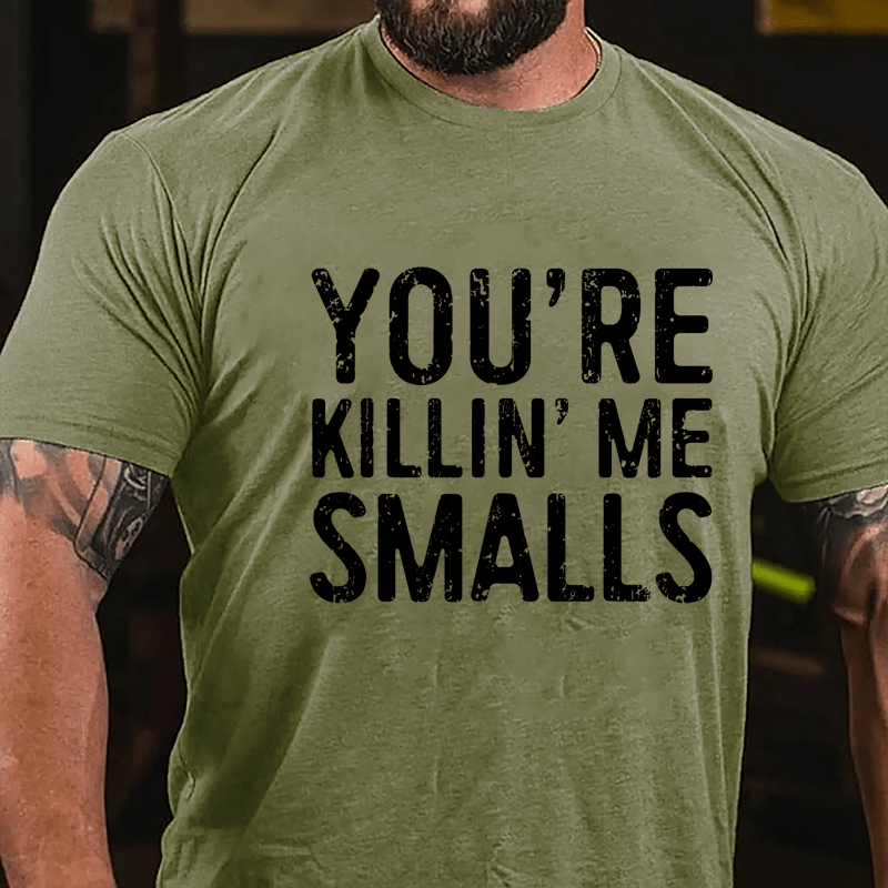 Men's You're Killin' Me Smalls Cotton T-shirt