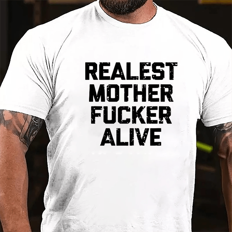 Realest Mother Fucker Alive Cotton T-shirt