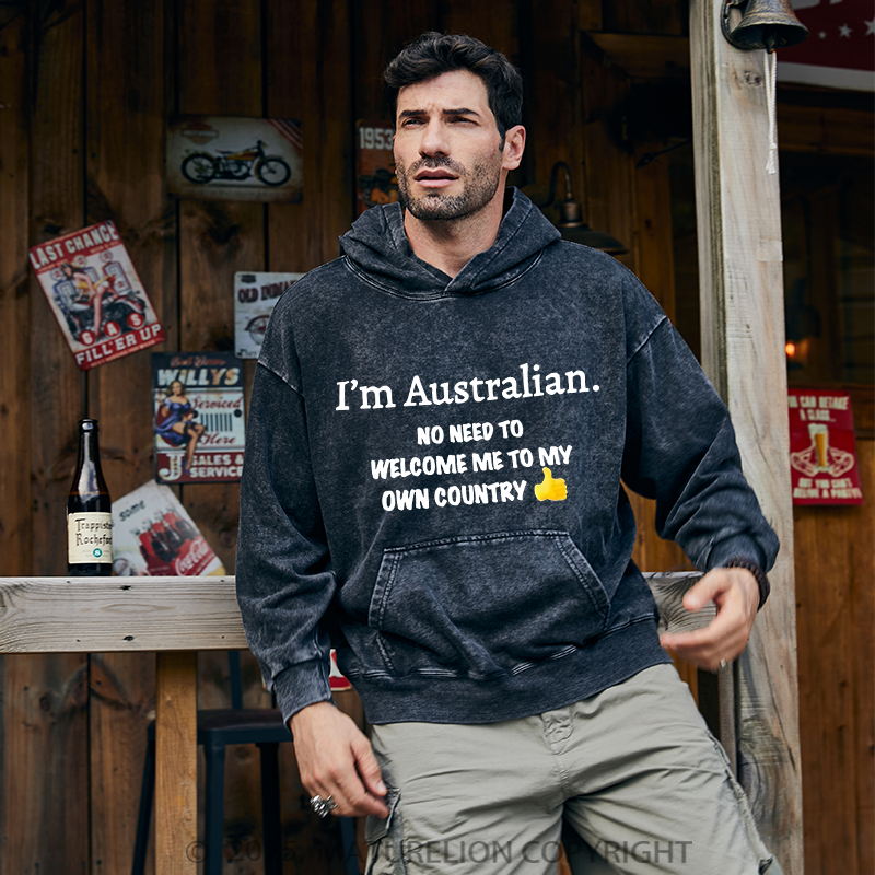 Maturelion Australia Hoodie I’m Australian No Need To Welcome Me To My Own Country Washed Hoodie